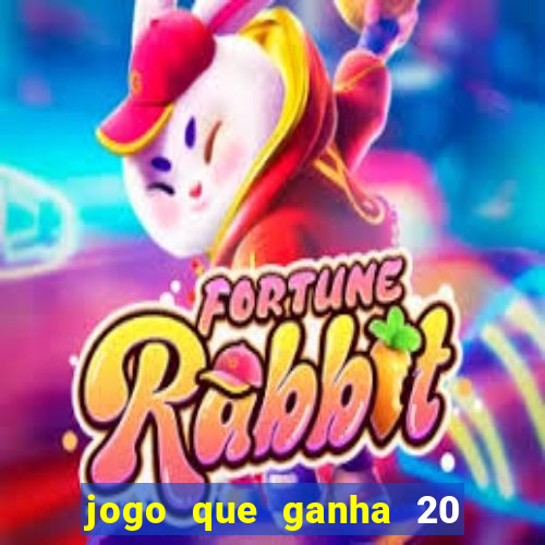 jogo que ganha 20 reais no cadastro